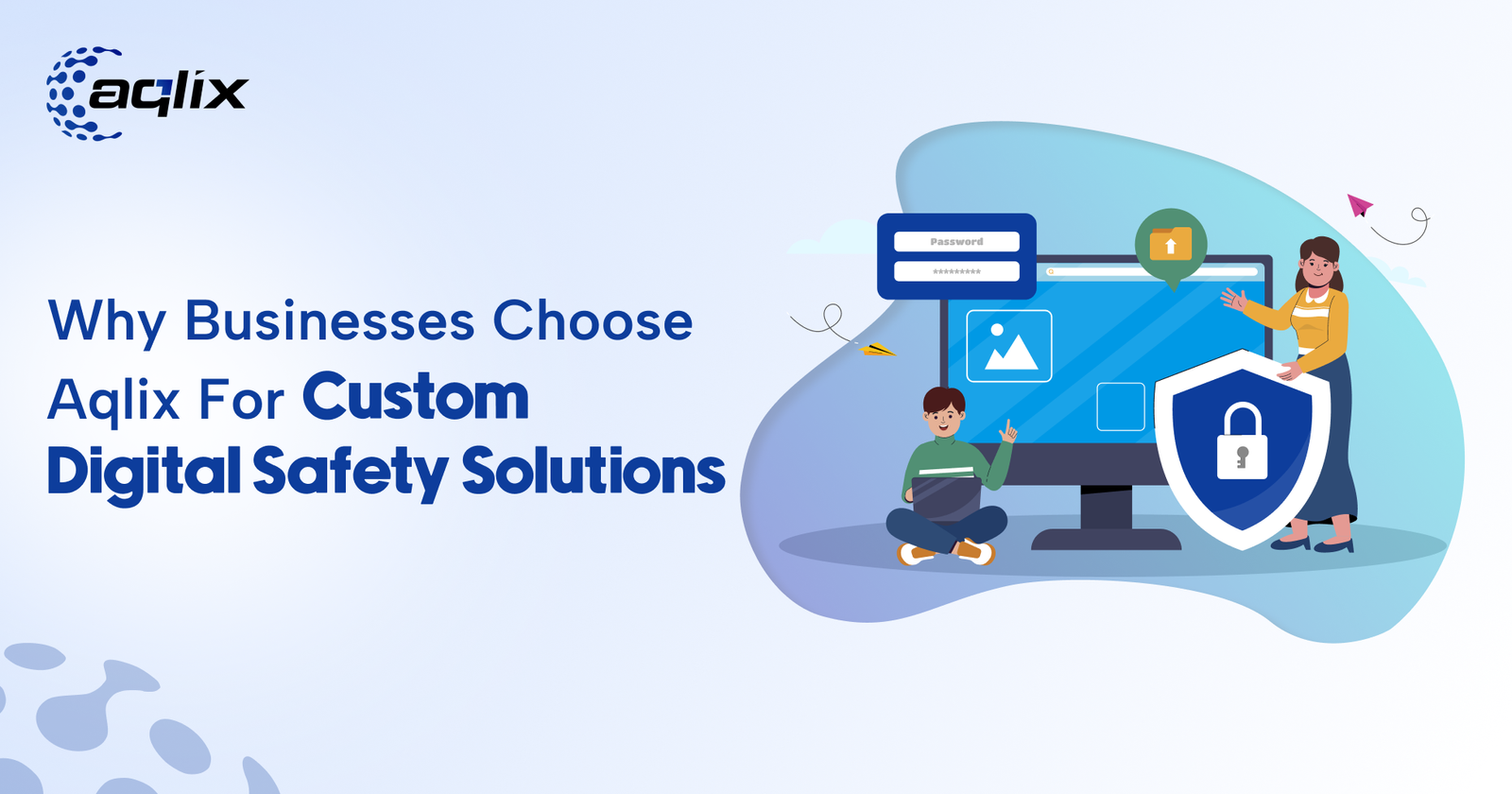 Why Businesses Choose Aqlix for Custom Digital Safety Solutions