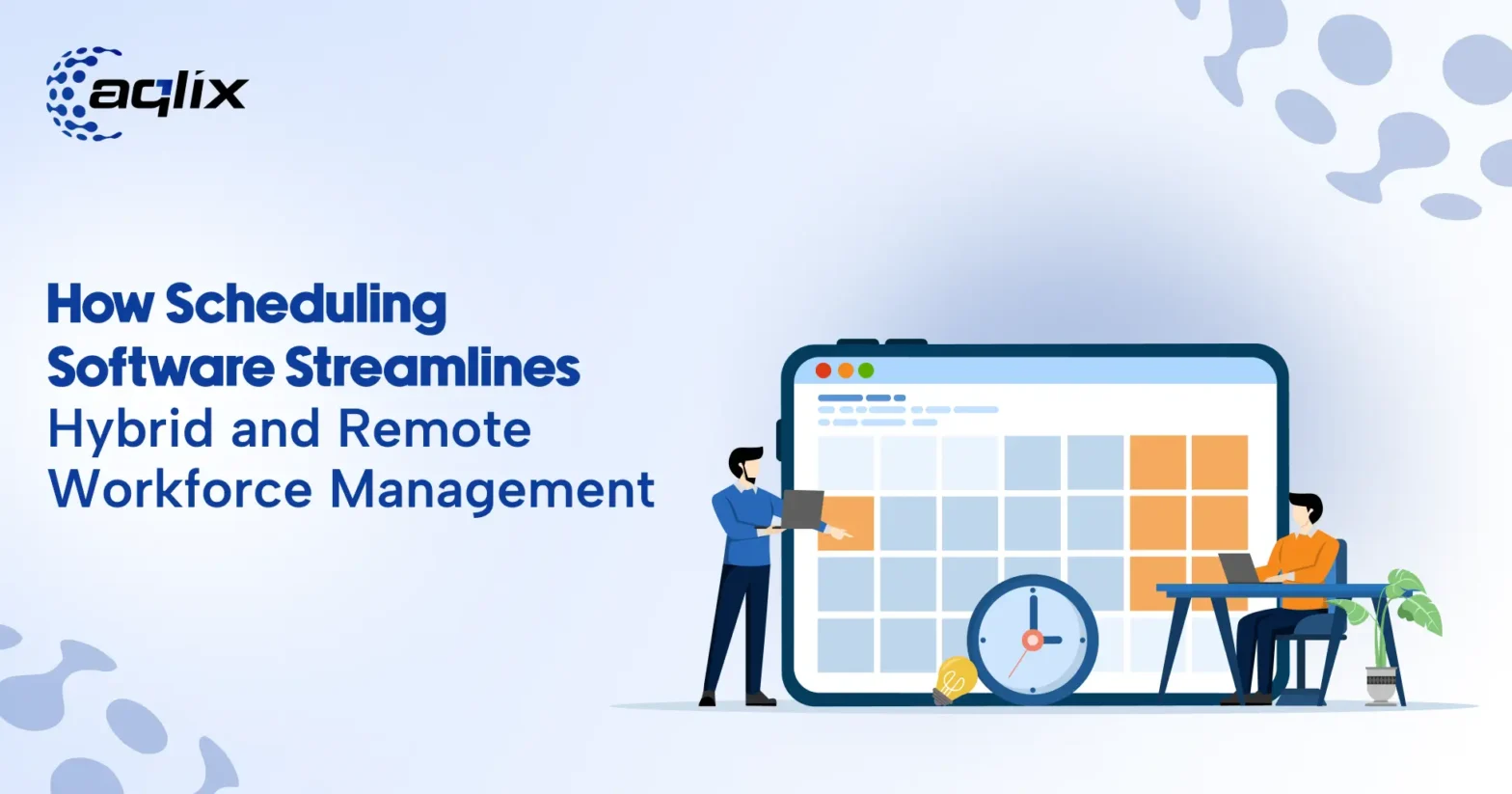 Boost Productivity: How Scheduling Software Streamlines Hybrid and Remote Workforce Management